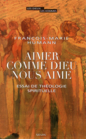 AIMER COMME DIEU NOUS AIME. ESSAI DE THEOLO GIE SPIRITUELLE - HUMANN F-M. - Seuil