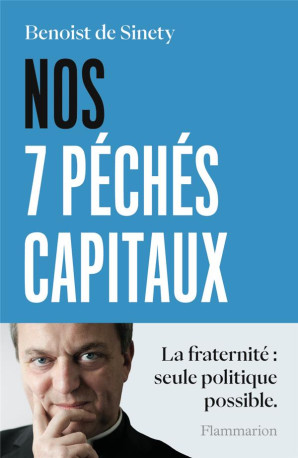 NOS 7 PECHES CAPITAUX - LA FRATERNITE : SEU LE POLITIQUE POSSIBLE - SINETY BENOIST DE - FLAMMARION