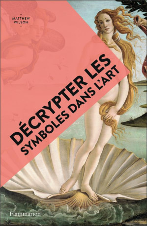 DECRYPTER LES SYMBOLES DANS L-ART - WILSON MATTHEW - FLAMMARION