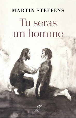 TU SERAS UN HOMME - LA VIRILITE COMME PROMESSE - STEFFENS MARTIN - CERF