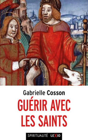 GUERIR AVEC LES SAINTS - COSSON/PIC - CERF