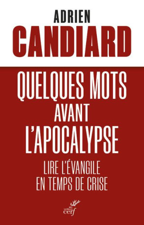 QUELQUES MOTS AVANT L-APOCALYPSE - LIRE L-E VANGILE EN TEMPS DE CRISE - CANDIARD ADRIEN - CERF