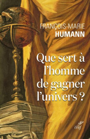 QUE SERT A L-HOMME DE GAGNER L-UNIVERS - HUMANN F-M. - CERF