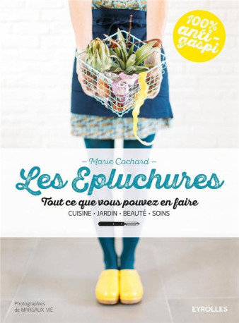 LES EPLUCHURES TOUT CE QUE VOUS POUVEZ EN F AIRE - COCHARD MARIE - Eyrolles