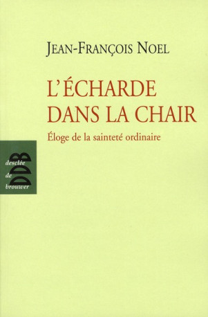 L-ECHARDE DANS LA CHAIR - NOEL JEAN-FRANCOIS - Desclee De Brouwer