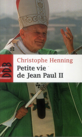 PETITE VIE DE JEAN PAUL II - HENNING CHRISTOPHE - Desclée De Brouwer