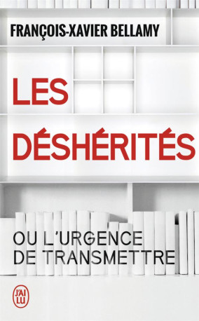 LES DESHERITES - OU L-URGENCE DE TRANSMETTRE - BELLAMY F-X. - J'ai lu