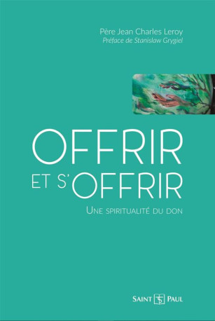 OFFRIR ET S-OFFRIR - LES MILLE ET UNE FACET TES DU DON - LEROY/GRYGIEL - SAINTPAUL