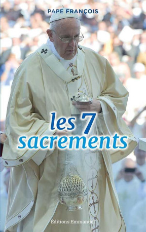 LES 7 SACREMENTS - FRANCOIS - Ed. de l'Emmanuel