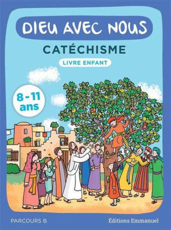 DIEU AVEC NOUS - PARCOURS B - LIVRE ENFANT - CATECHISME POUR LES 8-11 ANS - COMMUNAUTE DE L-EMMA - EMMANUEL