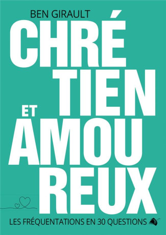 CHRETIEN ET AMOUREUX - LES FREQUENTATIONS EN 30 QUESTIONS - GIRAULT BEN - ED SEMER