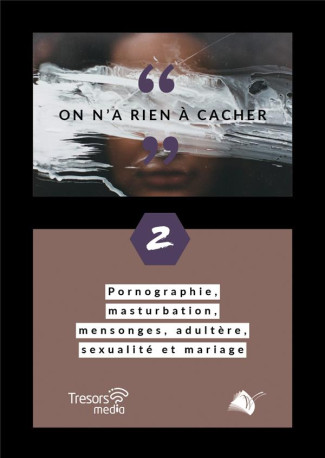 ON A RIEN A CACHER - PORNOGRAPHIE, MASTURBA TION, MENSONGES, ADULTERE, SEXUALITE ET MAR - COLLECTIF - ED SEMER