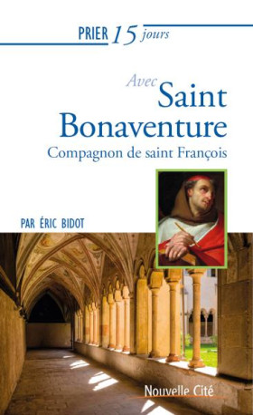 PRIER 15 JOURS AVEC SAINT BONAVENTURE - COM PAGNON DE SAINT FRANCOIS - BIDOT ERIC - NOUVELLE CITE