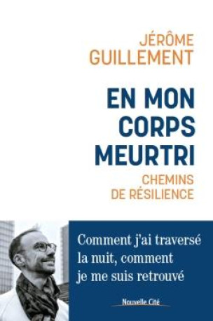 EN MON CORPS MEURTRI - CHEMINS DE RESILIENC E - GUILLEMENT JEROME - NOUVELLE CITE