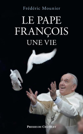 LE PAPE FRANCOIS, UNE VIE - MOUNIER FREDERIC - PRESSES CHATELE