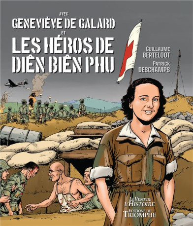 GENEVIEVE DE GALARD ET LES HEROS DE DIEN BI EN PHU - DESCHAMPS/BERTELOOT - TRIOMPHE