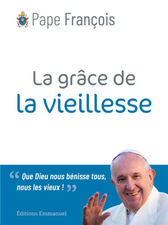 LA GRACE DE LA VIEILLESSE - PAPE FRANCOIS - EMMANUEL