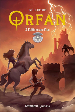 ORFAN - TOME 3 - L-ULTIME SACRIFICE - TERTRAIS GAELLE - EMMANUEL