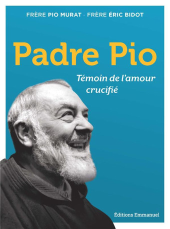 PADRE PIO - TEMOIN DE L-AMOUR CRUCIFIE - MURAT/BIDOT - EMMANUEL