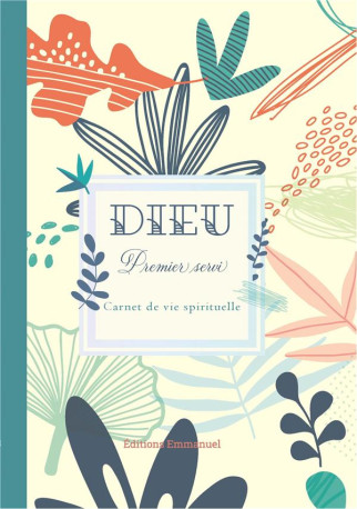 DIEU PREMIER SERVI - CARNET DE VIE SPIRITUE LLE - EDITION ILLUSTREE - COLLECTIF - EMMANUEL