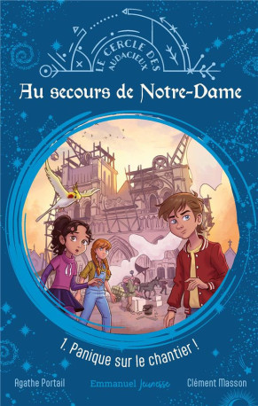 LE CERCLE DES AUDACIEUX - T01 - AU SECOURS DE NOTRE-DAME - 1.PANIQUE SUR LE CHANTIER - PORTAIL/MASSON - EMMANUEL