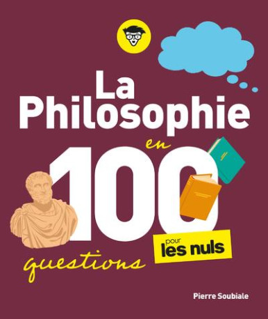 LA PHILOSOPHIE POUR LES NULS EN 100 QUESTIONS - SOUBIALE PIERRE - FIRST