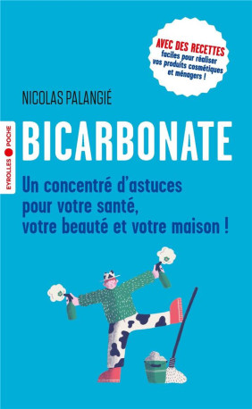 BICARBONATE - UN CONCENTRE D-ASTUCES POUR V OTRE SANTE, VOTRE BEAUTE ET VOTRE MAISON ! - PALANGIE NICOLAS - EYROLLES