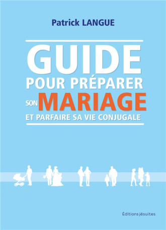 GUIDE POUR PREPARER SON MARIAGE ET PARFAIRE SA VIE CONJUGALE - LANGUE PATRICK - PLUME APP