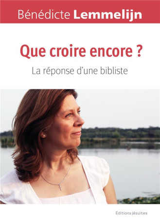 QUE CROIRE ENCORE ? - LA REPONSE D-UNE BIBLISTE - LEMMELIJN BENEDICTE - PLUME APP