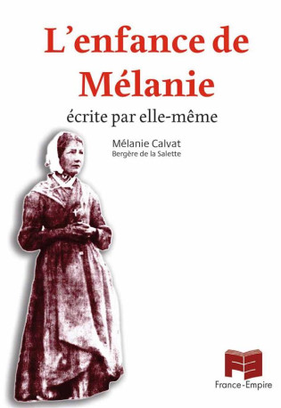 L-ENFANCE DE MELANIE - ECRITE PAR ELLE-MEME - MELANIE CALVAT - FRANCE EMPIRE