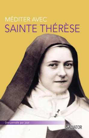 MEDITER AVEC SAINTE THERESE DE LISIEUX - DESCOUVEMONT PIERRE - Salvator