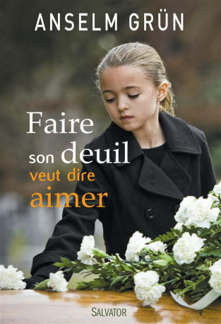 FAIRE SON DEUIL VEUT DIRE AIMER - GRUN ANSELM - Salvator