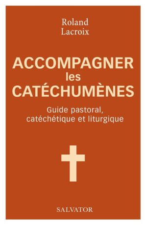 ACCOMPAGNER LES CATECHUMENES - LACROIX/JORDY - SALVATOR