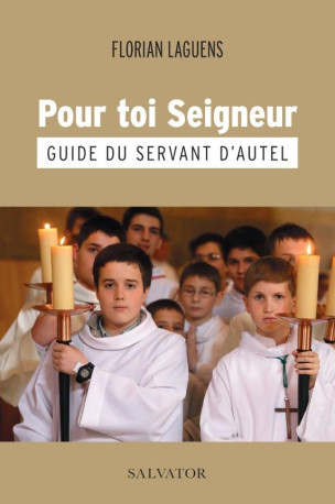 POUR TOI SEIGNEUR - GUIDE DU SERVANT D AUTEL - FLORIAN - SALVATOR