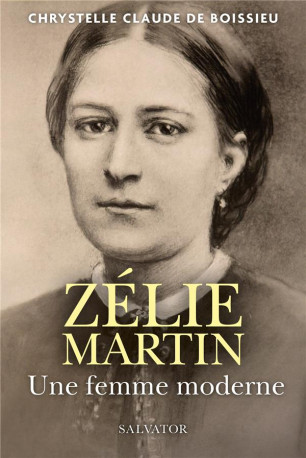 ZELIE MARTIN, UNE FEMME MODERNE - BOISSIEU C C D. - SALVATOR