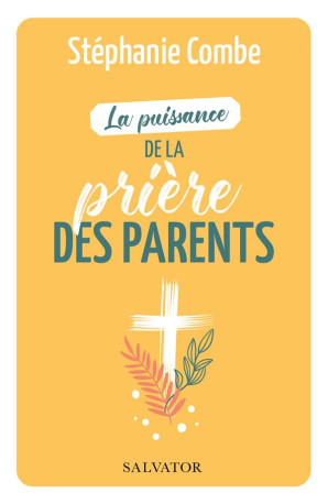 LA PUISSANCE DE LA PRIERE DES PARENTS - COMBE STEPHANIE - SALVATOR