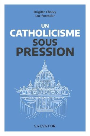 UN CATHOLICISME SOUS PRESSION - CHOLVY/FORESTIER - SALVATOR