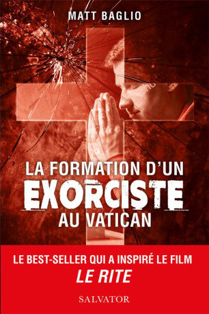 LA FORMATION D UN EXORCISTE AU VATICAN - BAGLIO MATT - SALVATOR