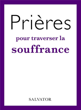 PRIERES POUR TRAVERSER  LA SOUFFRANCE - VIELLARD FLORENCE - SALVATOR