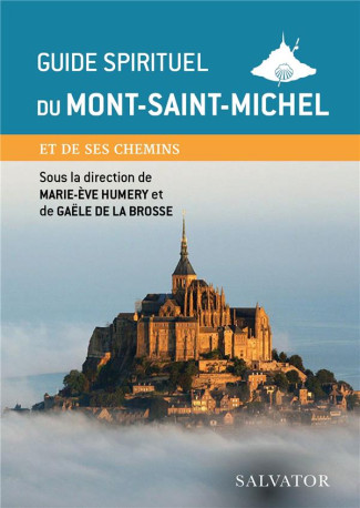 GUIDE SPIRITUEL DU MONT-SAINT-MICHEL - ET SES CHEMINS - GAELE DE LA BROSSE - SALVATOR