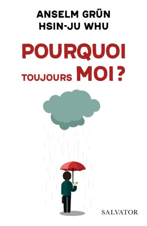 POURQUOI TOUJOURS MOI ? - COMMENT AMELIORER SES RELATIONS - GRUN/WU - SALVATOR