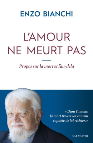 L-AMOUR NE MEURT PAS - PROPOS SUR LA MORT ET L AU-DELA - BIANCHI ENZO - SALVATOR