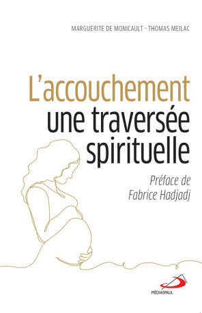 ACCOUCHEMENT, UNE TRAVERSEE SPIRITUELLE (L-) - DE MONICAULT/MEILAC - MEDIASPAUL