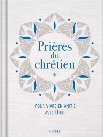 PRIERES DU CHRETIEN  POUR VIVRE EN AMITIE A VEC DIEU - HINTERLANG/POTEZ - MAME