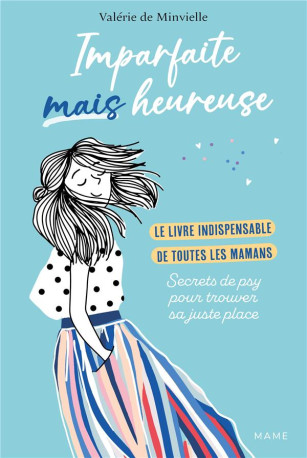 IMPARFAITE MAIS HEUREUSE - LE LIVRE INDISPENSABLE DE TOUTES LES MAMANS - SECRETS DE PSY POUR TROUVER - DE MINVIELLE VALERIE - MAME