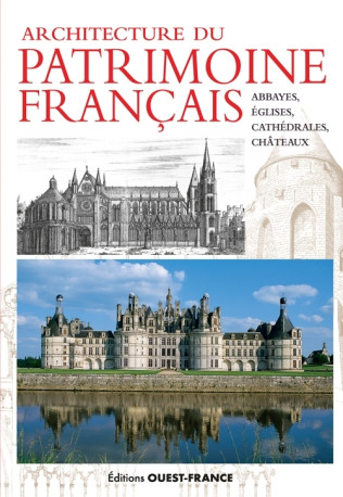 Architecture patrimoine français : abbayes, églises, châteaux - Allios Dominique, Canneva-Tétu Odile, Crochet Bernard - OUEST FRANCE