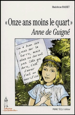 ONZE ANS MOINS LE QUART : ANNE DE GUIGNE (1 911-1922) - BASSET/GRYCAN - TEQUI