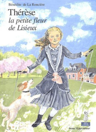 THERESE, LA PETITE FLEUR DE LISIEUX - PETIT S PATRES - LA RONCIERE BENEDITE - TEQUI