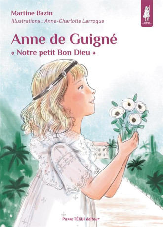 ANNE DE GUIGNE - BAZIN/LARROQUE - TEQUI