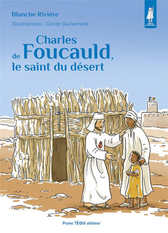 CHARLES DE FOUCAULD, LE SAINT DU DESERT - E DITION ILLUSTREE - RIVIERE/GUINEMENT - TEQUI